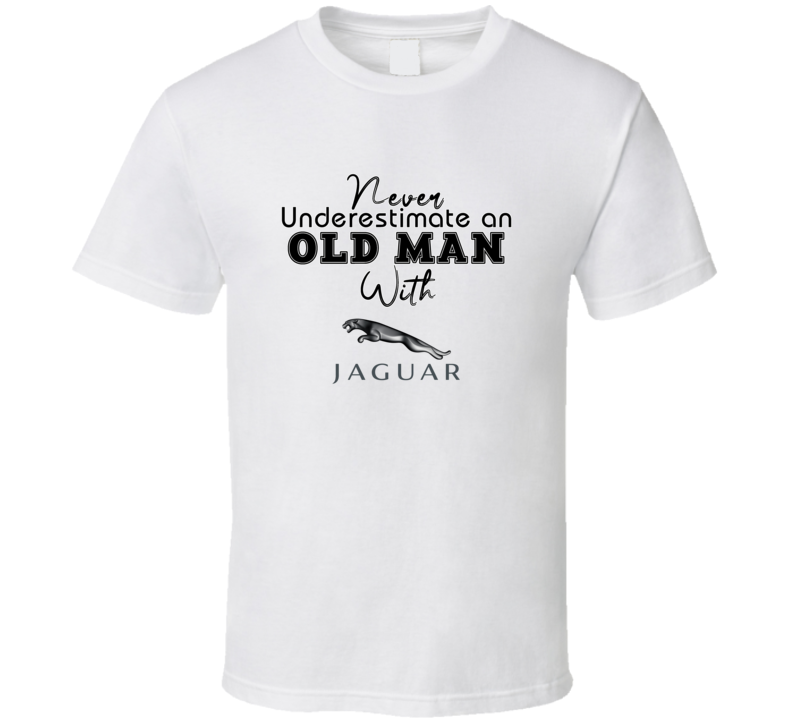 Never Underestimate An Old Man With  Jaguar Car Owner T Shirt