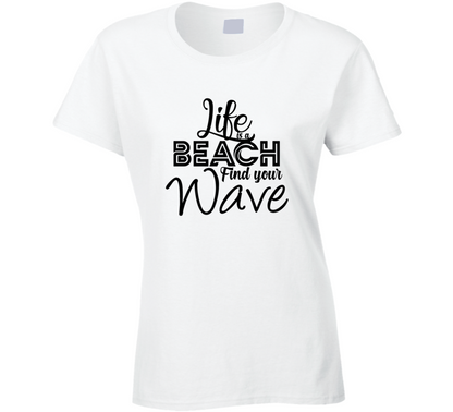 Life Is A Beach Find Your Wave Positive Quote Ladies T Shirt
