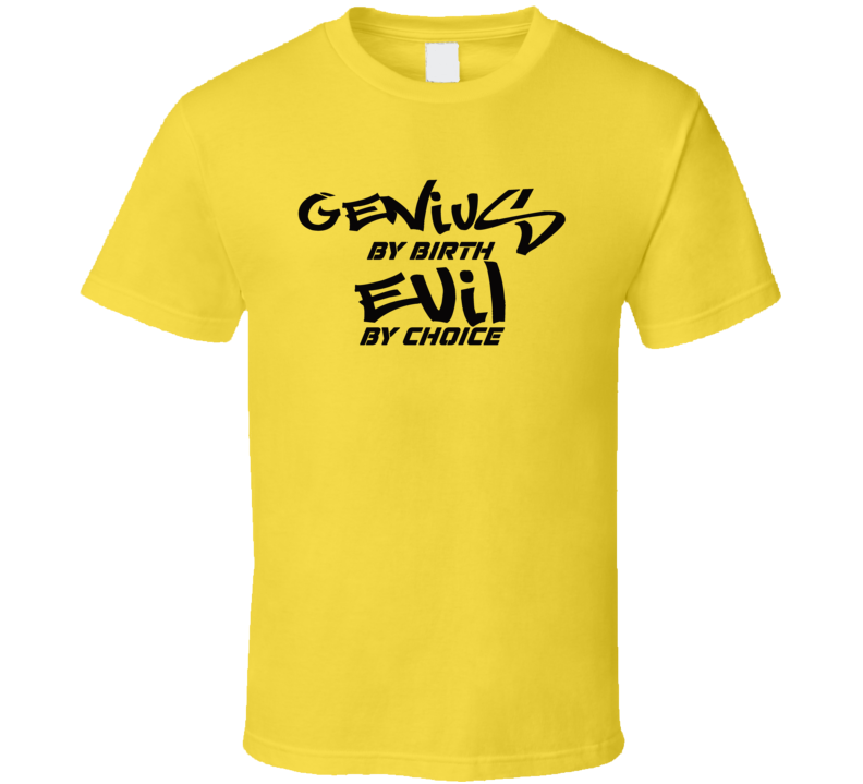 Genius By Birth Evil By Choice Funny T Shirt