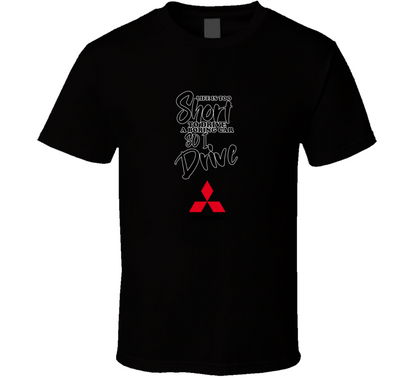 Life Is Too Short To Drive A Boring Car So I Drive Mitsubishi Car Lover Cool Trending T Shirt
