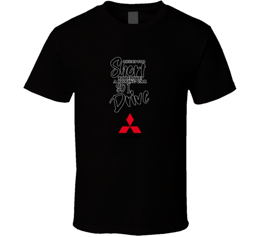 Life Is Too Short To Drive A Boring Car So I Drive Mitsubishi Car Lover Cool Trending T Shirt