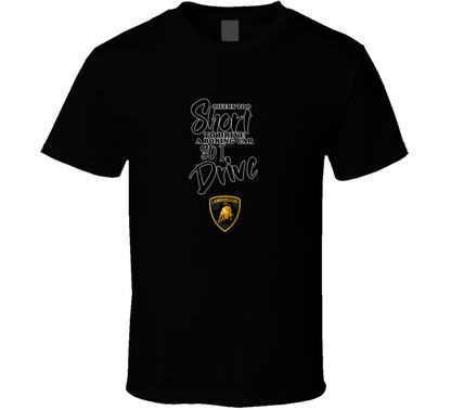 Life Is Too Short To Drive A Boring Car So I Drive Lamborghini Car Lover Cool Trending T Shirt
