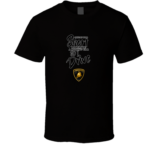 Life Is Too Short To Drive A Boring Car So I Drive Lamborghini Car Lover Cool Trending T Shirt