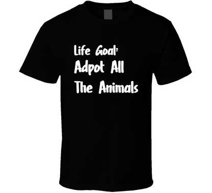 Life Goal Adpot All The Animals T Shirt
