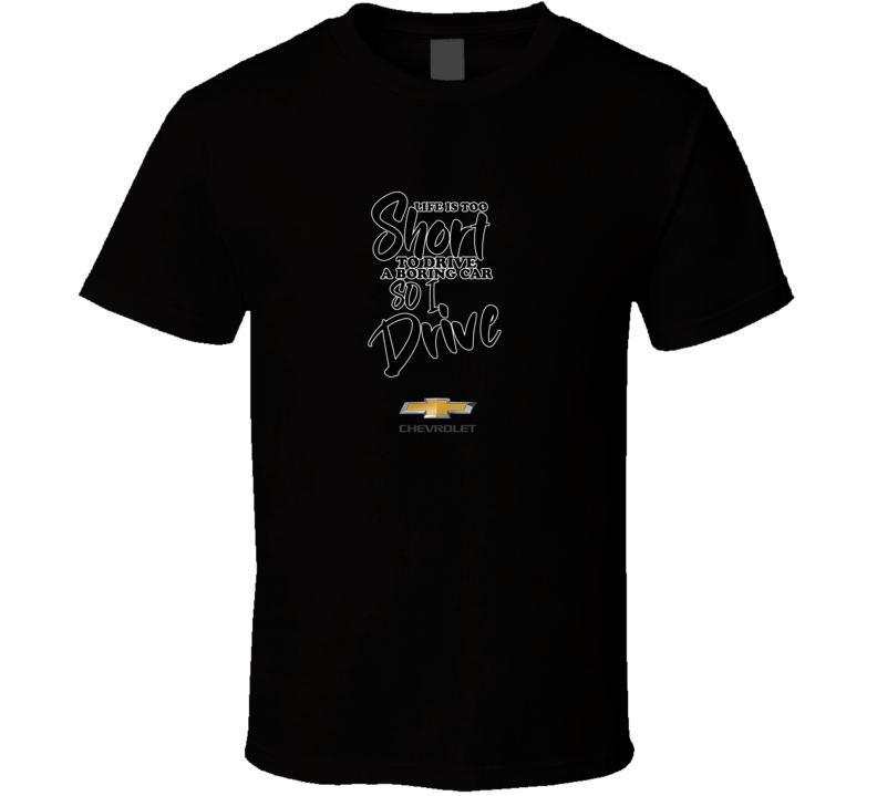 Life Is Too Short To Drive A Boring Car So I Drive Chevrolet Car Lover Cool Trending T Shirt