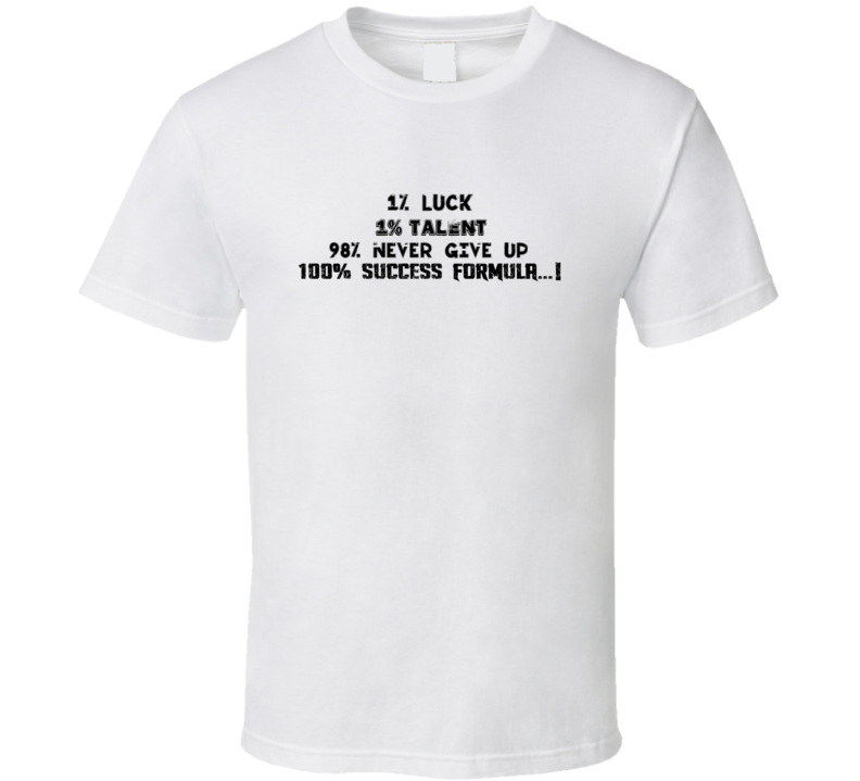 Luck Talent Never Give Up Success Formula T Shirt