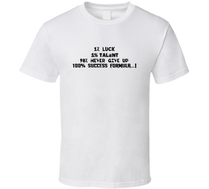 Luck Talent Never Give Up Success Formula T Shirt