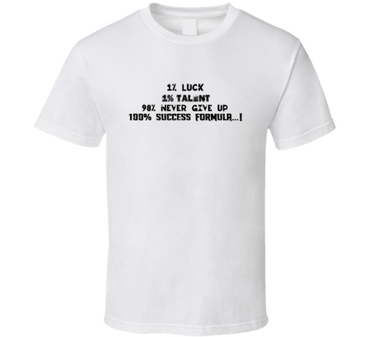 Luck Talent Never Give Up Success Formula T Shirt