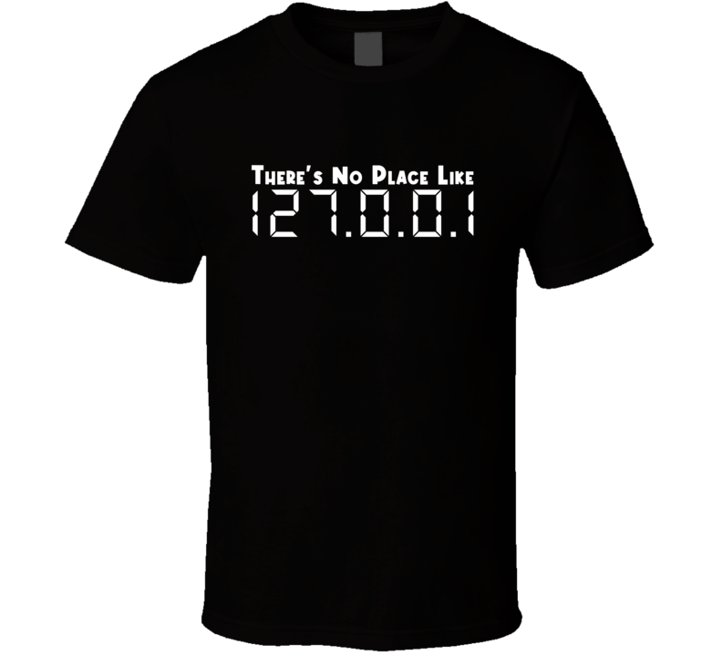 There Is No Place Like Local Host 127 0 0 1 Tech Gift T Shirt