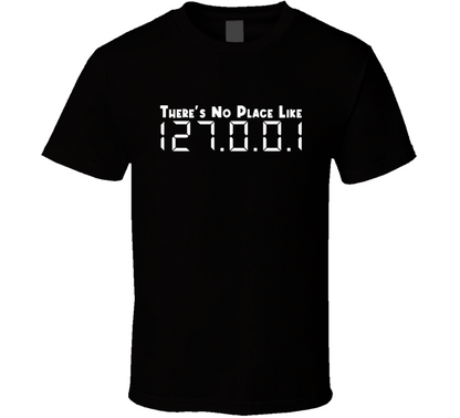 There Is No Place Like Local Host 127 0 0 1 Tech Gift T Shirt