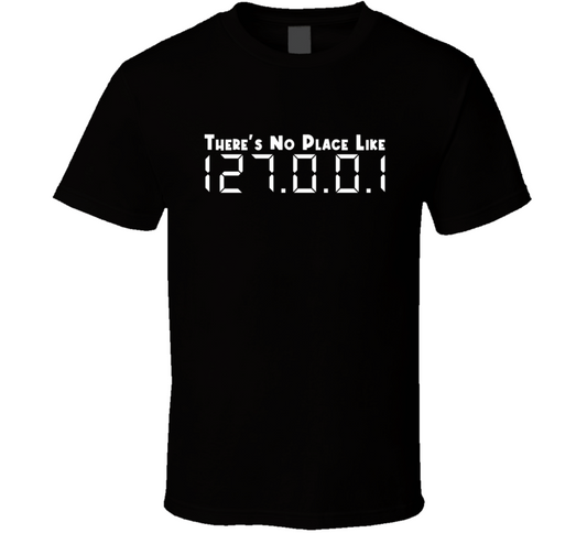 There Is No Place Like Local Host 127 0 0 1 Tech Gift T Shirt