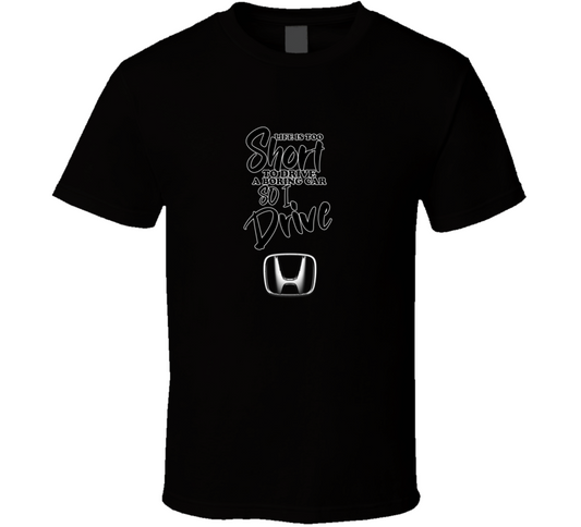 Life Is Too Short To Drive A Boring Car So I Drive Honda Car Lover Cool Trending T Shirt