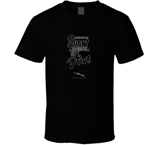Life Is Too Short To Drive A Boring Car So I Drive Jaguar Car Lover Cool Trending T Shirt