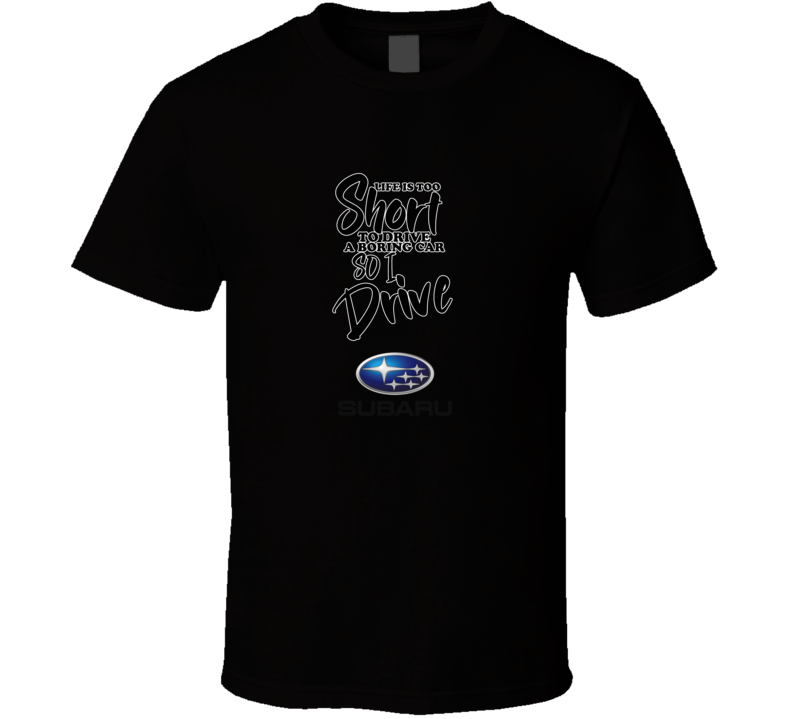 Life Is Too Short To Drive A Boring Car So I Drive Subaru Car Lover Cool Trending T Shirt