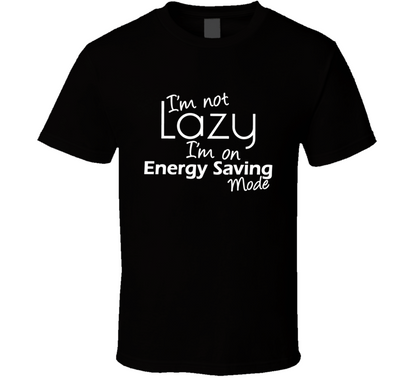 I Am Not Lazy I Am On Energy Saving Mode Funny T Shirt