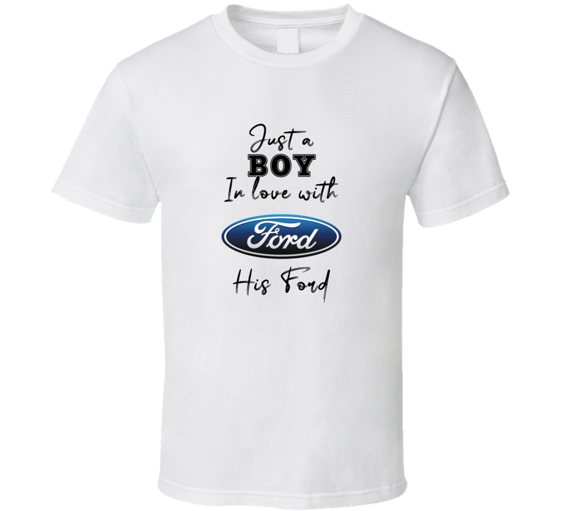 Just A Boy In Love With His Ford Car Lover T Shirt