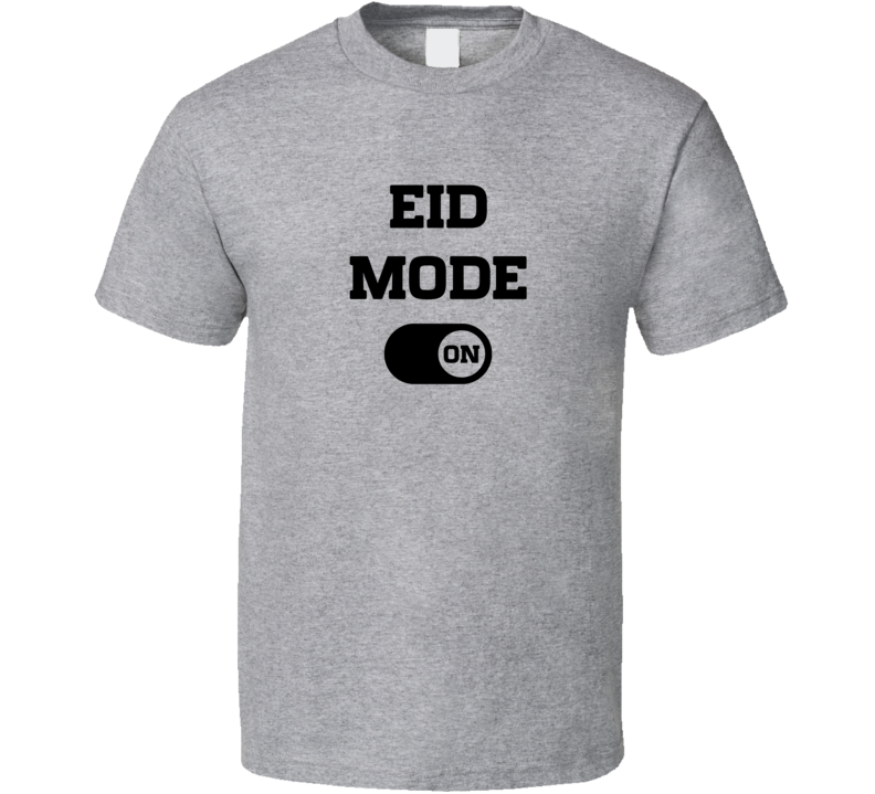 Eid Mode On Islamic Eid Ul Fitr Muslim Gift T Shirt
