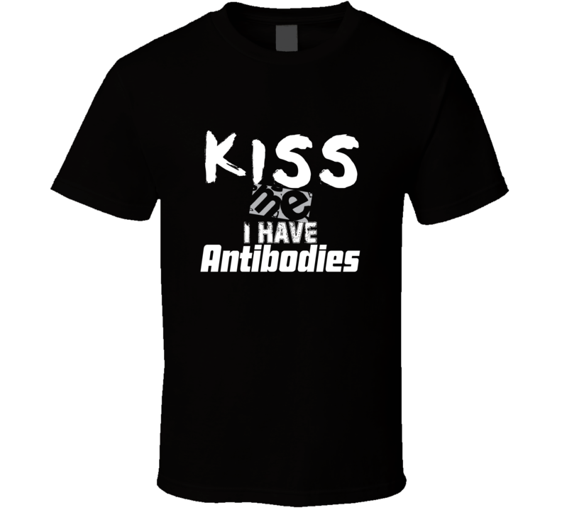 Kiss Me I Have Antibodies Funny T Shirt