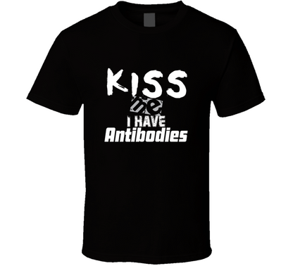 Kiss Me I Have Antibodies Funny T Shirt