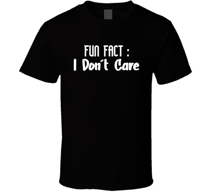 Fun Fact I Dont Care Funny T Shirt
