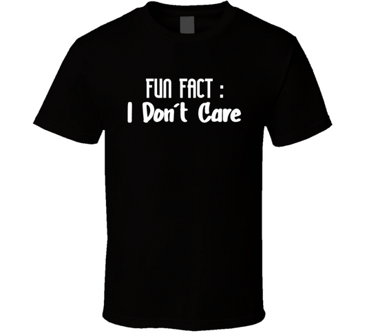 Fun Fact I Dont Care Funny T Shirt