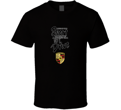 Life Is Too Short To Drive A Boring Car So I Drive Porsche Car Lover Cool Trending T Shirt