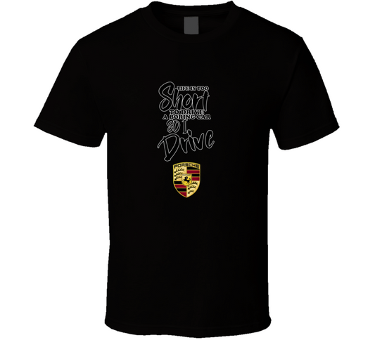 Life Is Too Short To Drive A Boring Car So I Drive Porsche Car Lover Cool Trending T Shirt