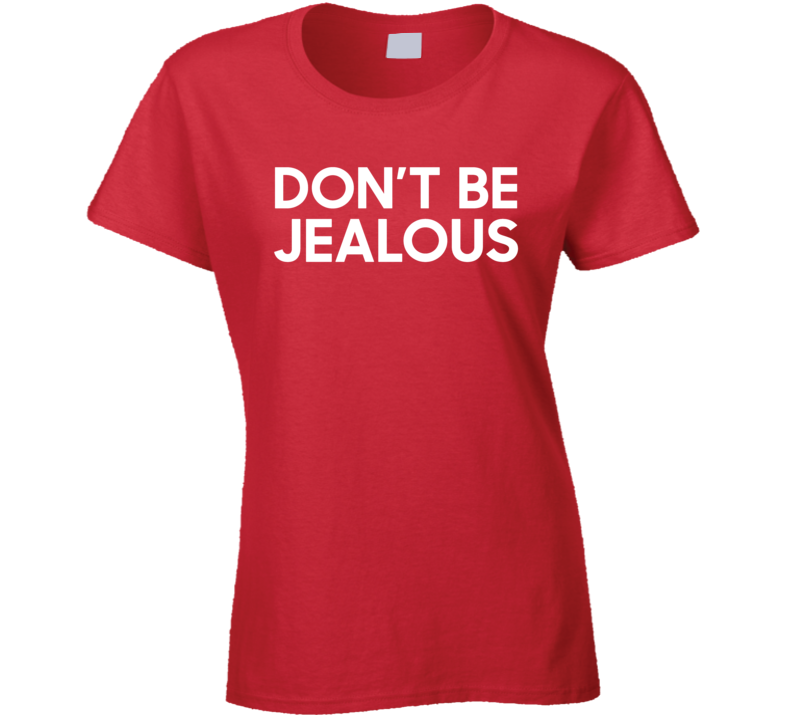 Dont Be Jealous Paris Hilton Fan Ladies T Shirt