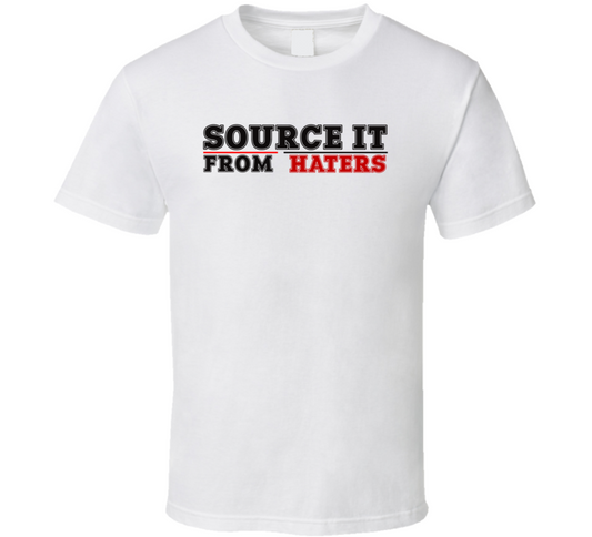 Source It From Haters T Shirt