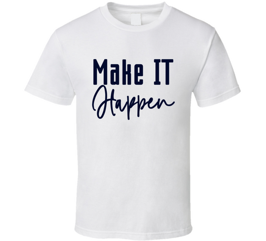 Make It Happen Positve Quote T Shirt