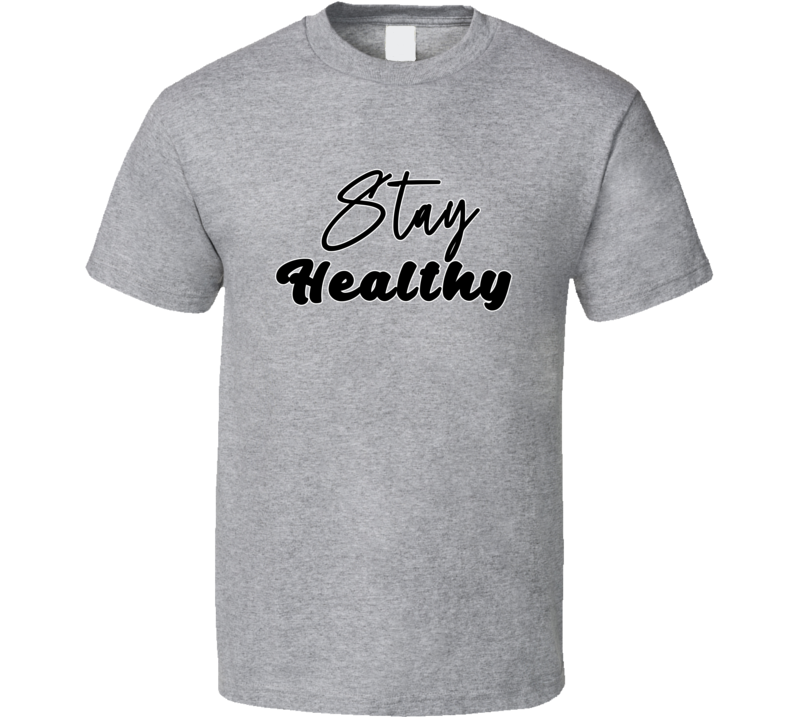 Stay Healthy Positive Quote T Shirt