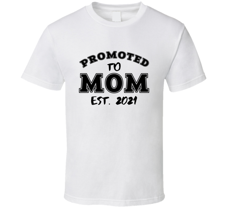 Promoted To Mom Est 2021 Mothers Day Special Gift T Shirt