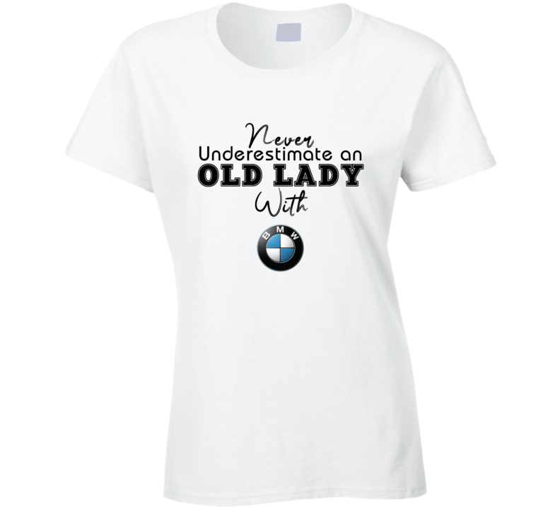 Never Underestimate An Old Lady With Bmw Car Owner Ladies T Shirt