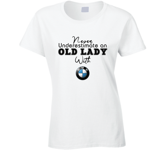 Never Underestimate An Old Lady With Bmw Car Owner Ladies T Shirt