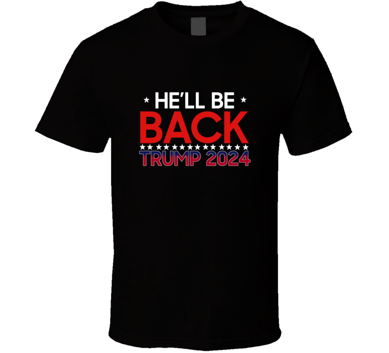 He Will Be Back Donald Trump 2024 Usa Political Election T Shirt