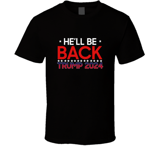 He Will Be Back Donald Trump 2024 Usa Political Election T Shirt