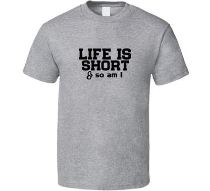 Life Is Short And So Am I Positive Quote Funny T Shirt