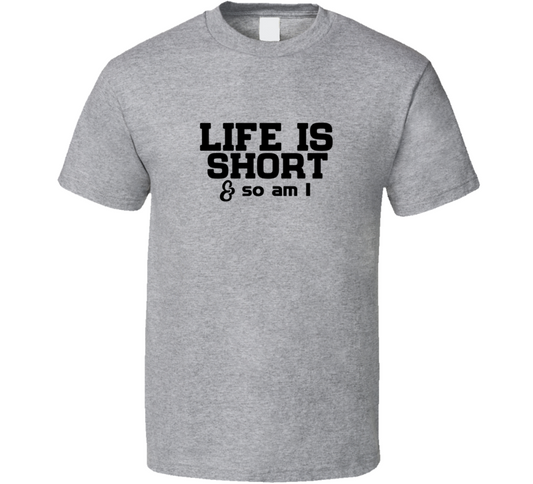 Life Is Short And So Am I Positive Quote Funny T Shirt