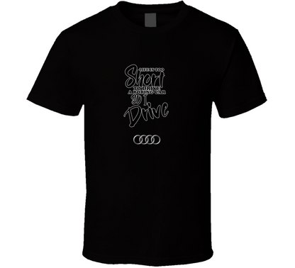 Life Is Too Short To Drive A Boring Car So I Drive Audi Car Lover Cool Trending T Shirt