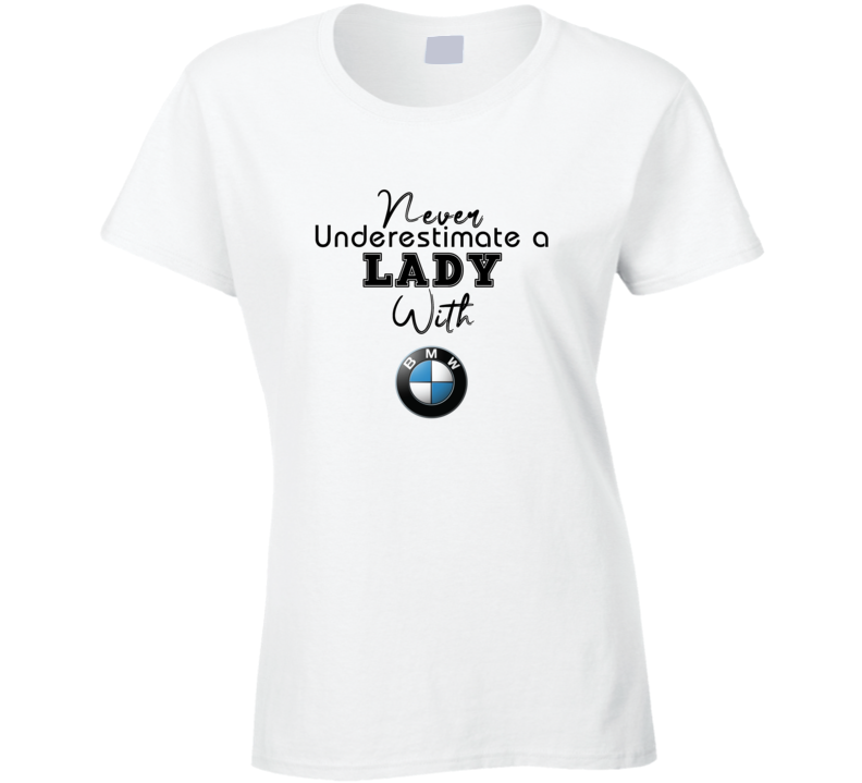 Never Underestimate A Lady With Bmw Car Owner Ladies T Shirt