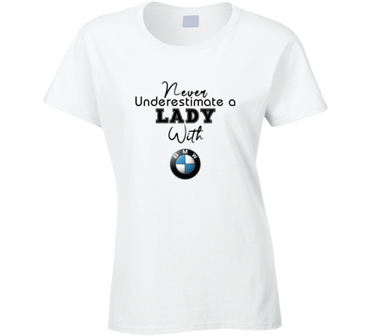 Never Underestimate A Lady With Bmw Car Owner Ladies T Shirt