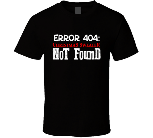 Error 404 Christmas Sweater Not Found Funny T Shirt