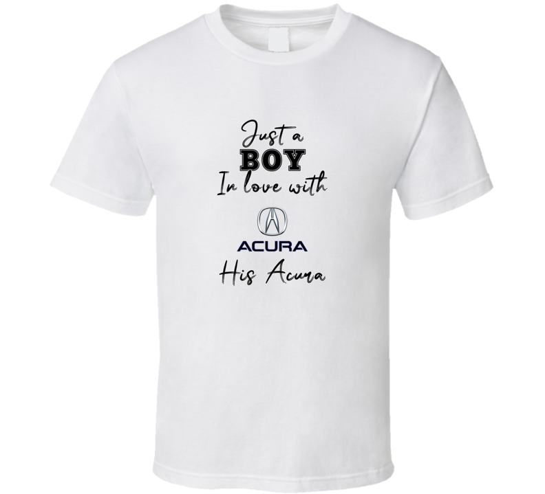 Just A Boy In Love With His Acura Car Lover T Shirt