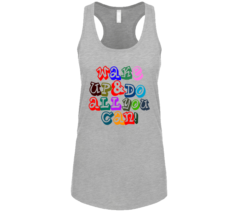 Wake Up And Do All You Can Positive Quote Tanktop