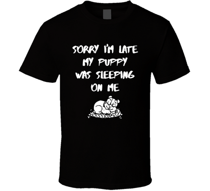 Sorry I Am Late My Puppie Was Sleeping On Me Funny T Shirt