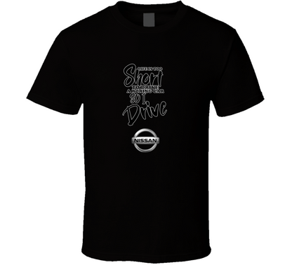 Life Is Too Short To Drive A Boring Car So I Drive Nissan Car Lover Cool Trending T Shirt
