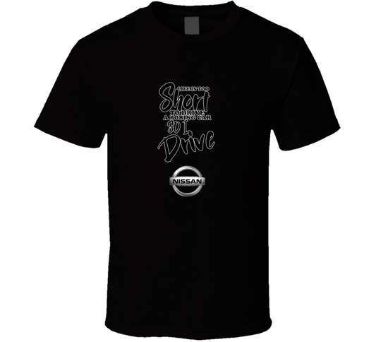 Life Is Too Short To Drive A Boring Car So I Drive Nissan Car Lover Cool Trending T Shirt