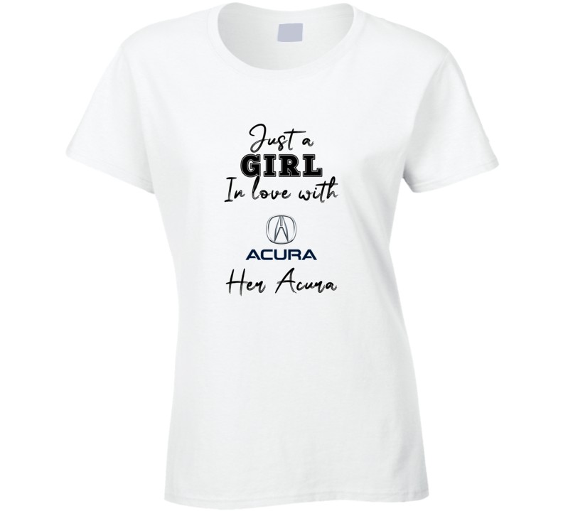 Just A Girl In Love With Her Acura Car Lover Ladies T Shirt