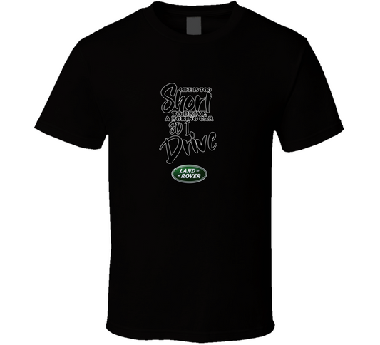 Life Is Too Short To Drive A Boring Car So I Drive Landrover Car Lover Cool Trending T Shirt