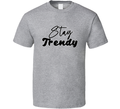 Stay Trendy Fashion T Shirt